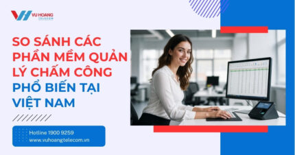 So Sánh Các Phần Mềm Quản Lý Chấm Công Phổ Biến Tại Việt Nam