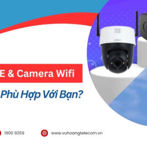 So Sánh Camera PoE Và Camera Wifi