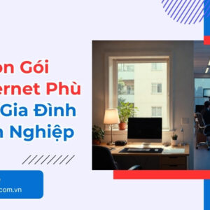 Cách Chọn Gói Cước Internet Phù Hợp Cho Gia Đình Và Doanh Nghiệp