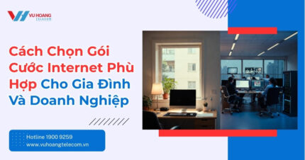 Cách Chọn Gói Cước Internet Phù Hợp Cho Gia Đình Và Doanh Nghiệp