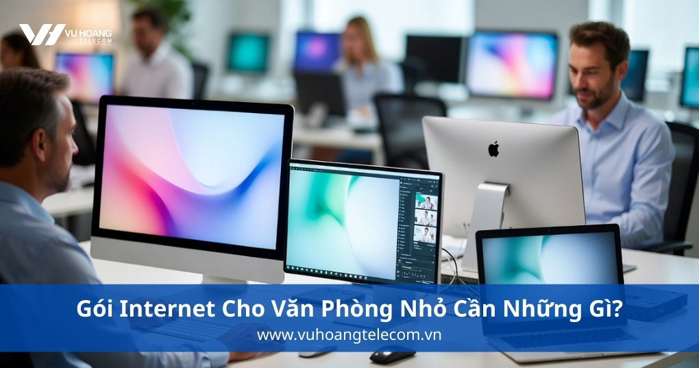 Gói Internet Cho Văn Phòng Nhỏ Cần Những Gì?