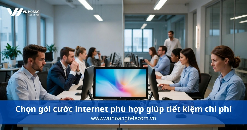 Chọn gói cước internet phù hợp giúp tiết kiệm chi phí