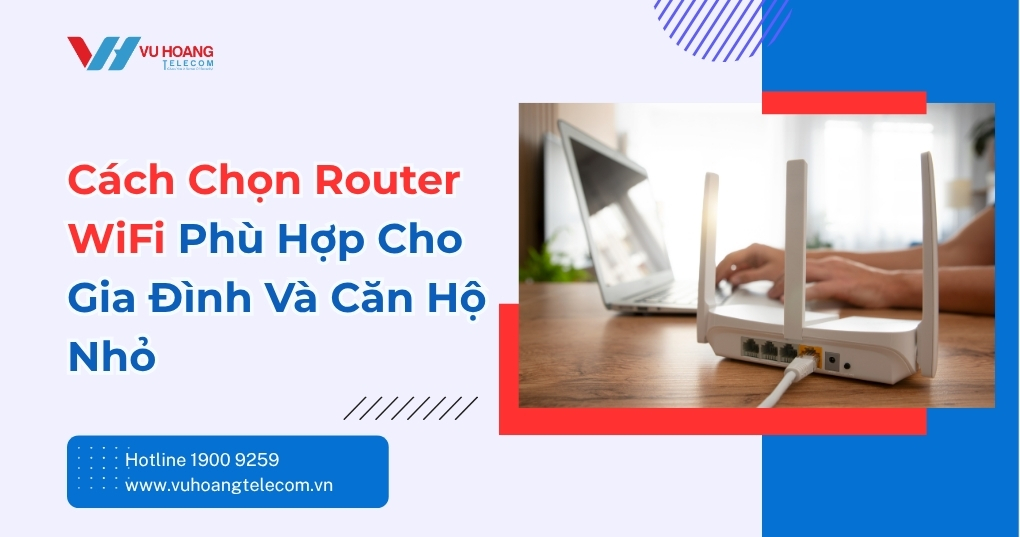 Cách Chọn Router WiFi Cho Gia Đình Và Căn Hộ Nhỏ
