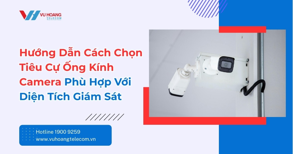 Cách Chọn Tiêu Cự Camera Phù Hợp Diện Tích Giám Sát