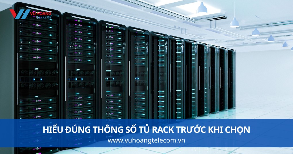 Hiểu Đúng Thông Số Tủ Rack Trước Khi Chọn