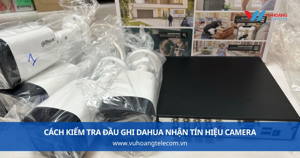 Cách Kiểm Tra Đầu Ghi Dahua Nhận Tín Hiệu Camera