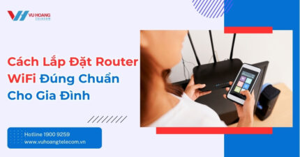 Cách Lắp Đặt Router WiFi Đúng Chuẩn Cho Gia Đình
