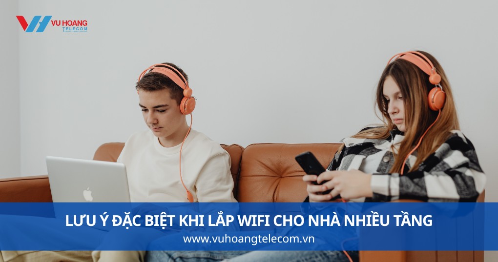 Lưu Ý Đặc Biệt Khi Lắp WiFi Cho Nhà Nhiều Tầng