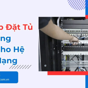 Cách Lắp Đặt Tủ Rack Đúng Chuẩn Cho Hệ Thống Mạng
