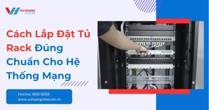Cách Lắp Đặt Tủ Rack Đúng Chuẩn Cho Hệ Thống Mạng