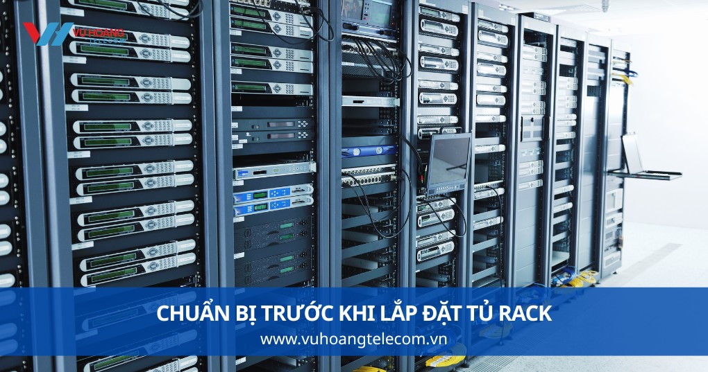 Chuẩn Bị Trước Khi Lắp Đặt Tủ Rack