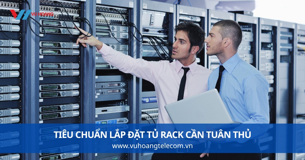 Tiêu Chuẩn Lắp Đặt Tủ Rack Cần Tuân Thủ