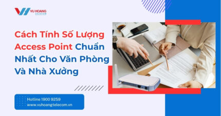 Cách Tính Số Lượng Access Point Cho Văn Phòng Chuẩn