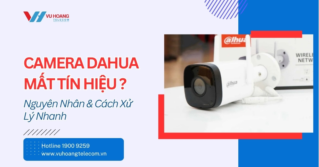 Camera Dahua Mất Tín Hiệu - Nguyên Nhân & Cách Sửa