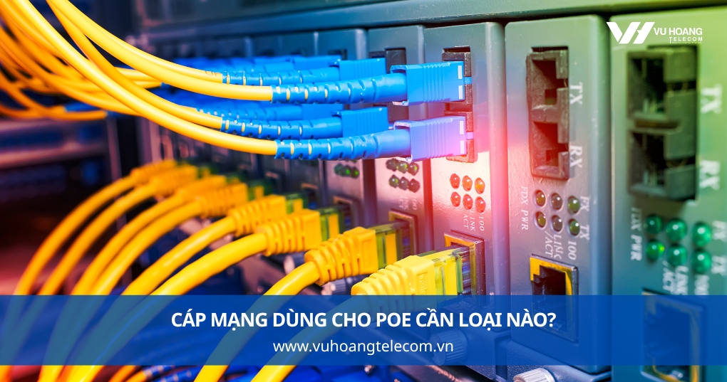 Cáp Mạng Dùng Cho PoE Cần Loại Nào?