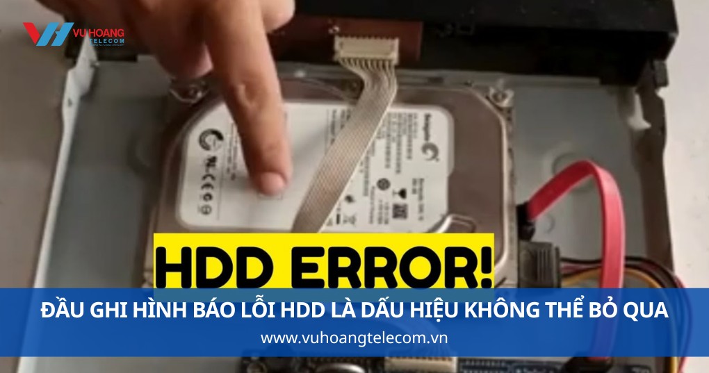 Đầu Ghi Hình Báo Lỗi HDD Là Dấu Hiệu Không Thể Bỏ Qua