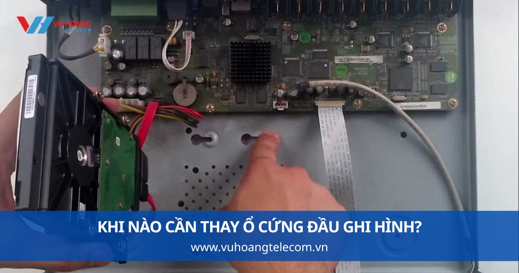 Khi Nào Cần Thay Ổ Cứng Đầu Ghi Hình?