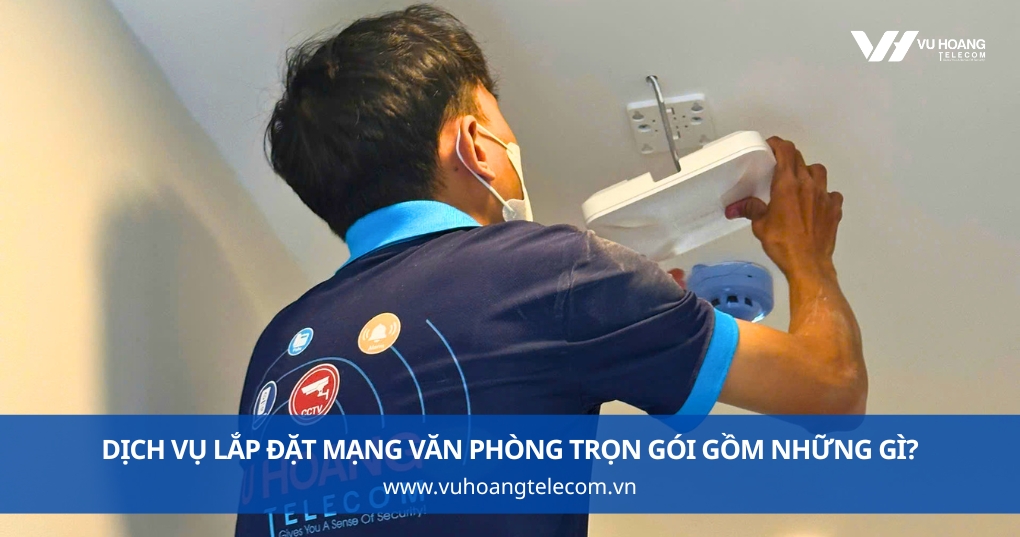 Dịch Vụ Lắp Đặt Mạng Văn Phòng Trọn Gói Gồm Những Gì?