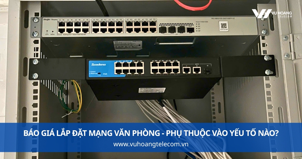 Báo Giá Lắp Đặt Mạng Văn Phòng - Phụ Thuộc Vào Yếu Tố Nào?