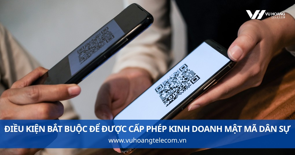4 Điều Kiện Bắt Buộc Để Được Cấp Phép Kinh Doanh Mật Mã Dân Sự