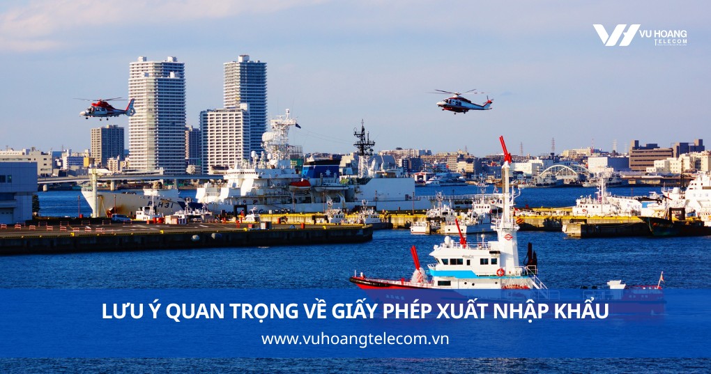 Lưu Ý Quan Trọng Về Giấy Phép Xuất Nhập Khẩu