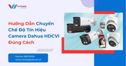 Chuyển Chế Độ Tín Hiệu Camera Dahua HDCVI – Hướng Dẫn