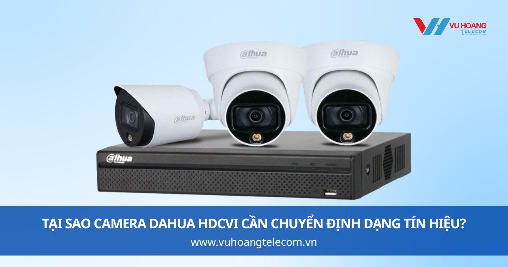 Tại Sao Camera Dahua HDCVI Cần Chuyển Định Dạng Tín Hiệu?