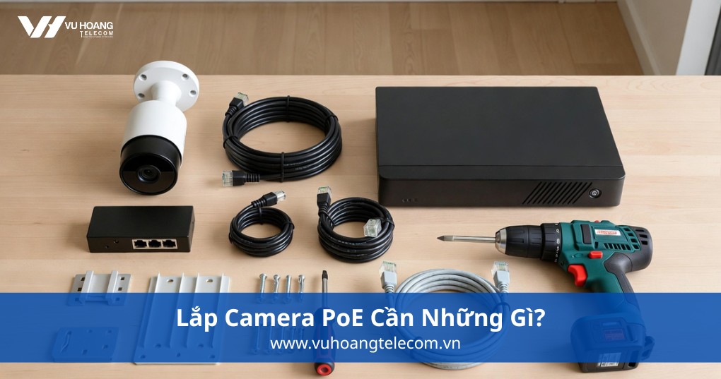 Lắp Camera PoE Cần Những Gì?