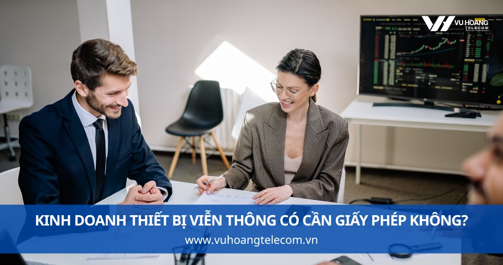 Kinh Doanh Thiết Bị Viễn Thông Có Cần Giấy Phép Không?