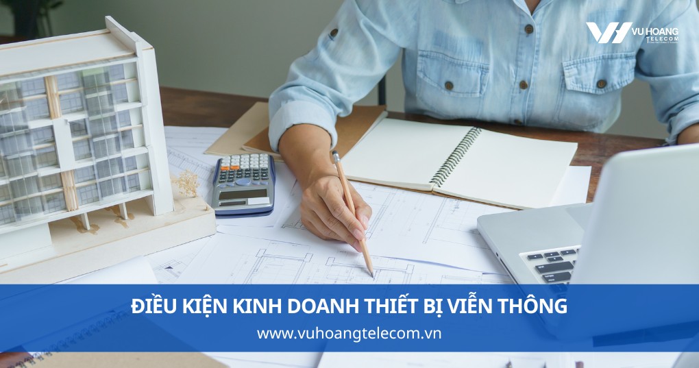 Điều Kiện Kinh Doanh Thiết Bị Viễn Thông