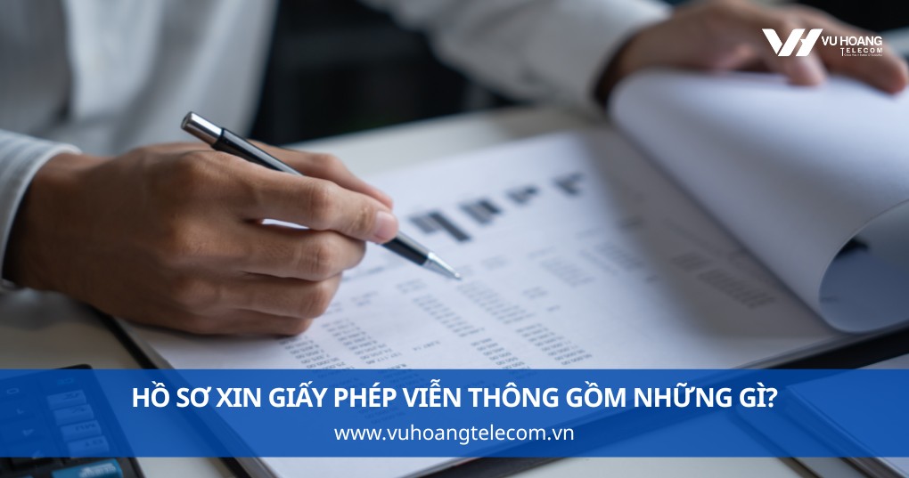 Hồ Sơ Xin Giấy Phép Viễn Thông Gồm Những Gì?
