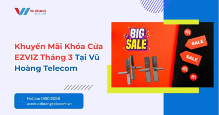 Khuyến Mãi Khóa Cửa EZVIZ Tháng 3 - Giá Chỉ 3.199K