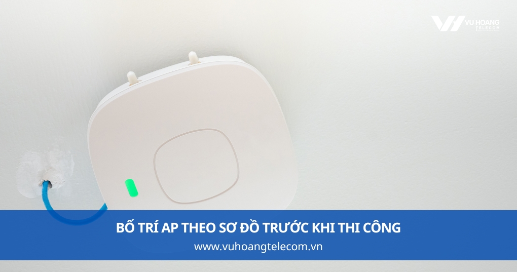 Bố Trí AP Theo Sơ Đồ Trước Khi Thi Công