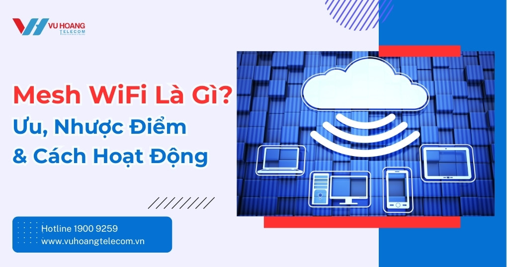 Mesh WiFi Là Gì? Ưu Nhược Điểm Và Cách Hoạt Động