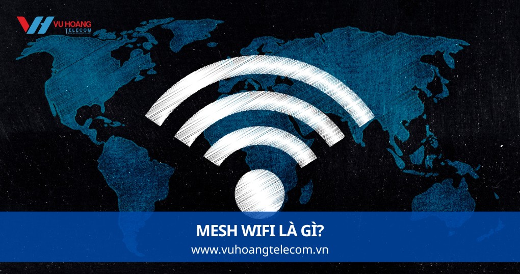 Mesh WiFi Là Gì? Định Nghĩa Chính Xác