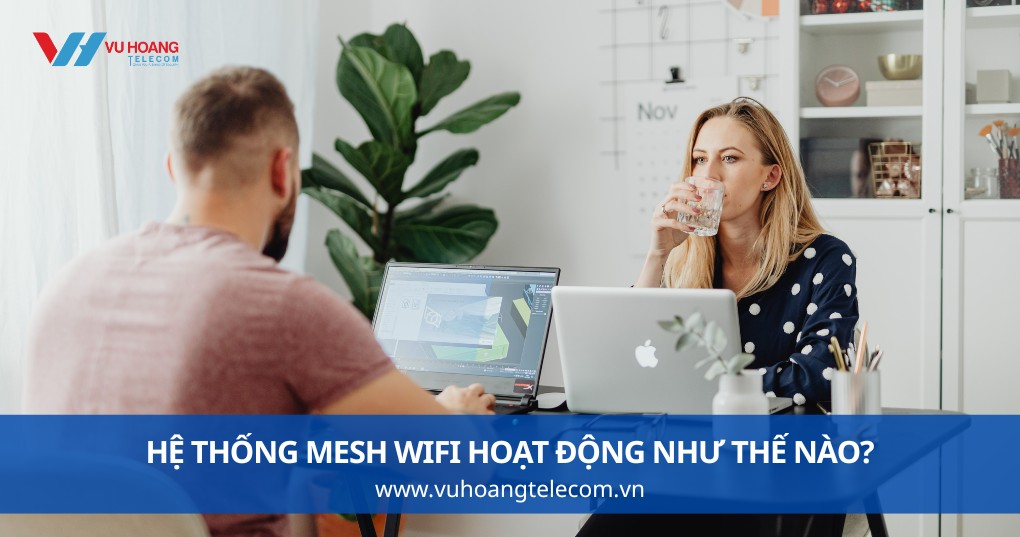 Hệ Thống Mesh WiFi Hoạt Động Như Thế Nào?