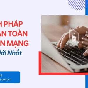Quy Định Pháp Luật Về An Toàn Thông Tin Mạng Mới Nhất