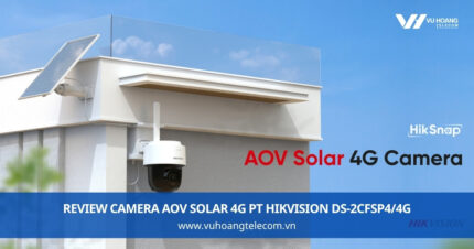 Review Camera AOV Solar 4G PT Hikvision DS-2CFSP4/4G