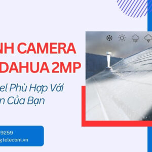 So Sánh Camera Dome Dahua 2MP - Chọn Model Phù Hợp