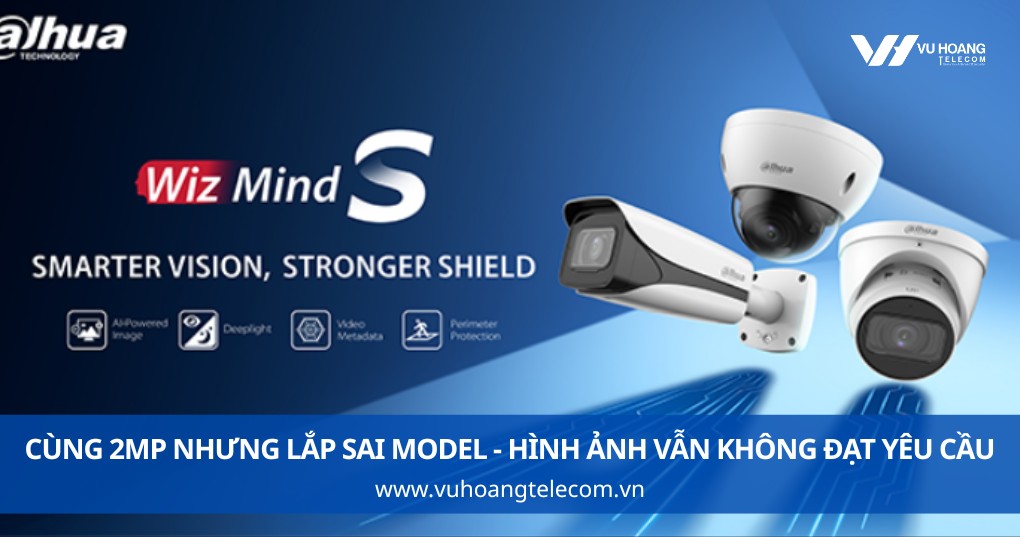 Cùng 2MP Nhưng Lắp Sai Model - Hình Ảnh Vẫn Không Đạt Yêu Cầu