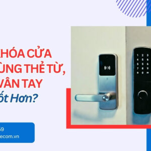 So Sánh Khóa Cửa Điện Tử Thẻ Từ, Mã Số & Vân Tay