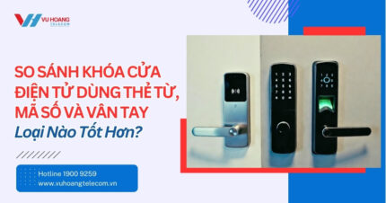 So Sánh Khóa Cửa Điện Tử Thẻ Từ, Mã Số & Vân Tay