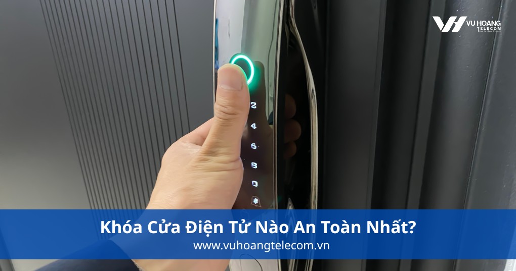 Khóa Cửa Điện Tử Nào An Toàn Nhất?