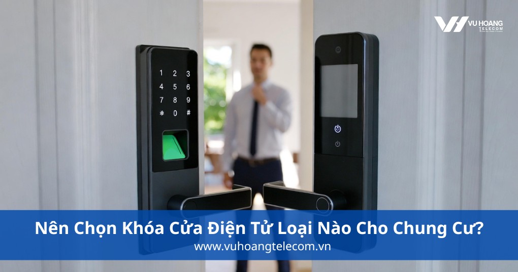 Nên Chọn Khóa Cửa Điện Tử Loại Nào Cho Chung Cư?