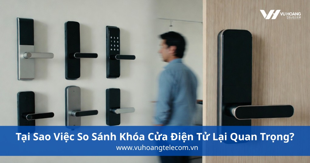 Tại Sao Việc So Sánh Khóa Cửa Điện Tử Lại Quan Trọng?