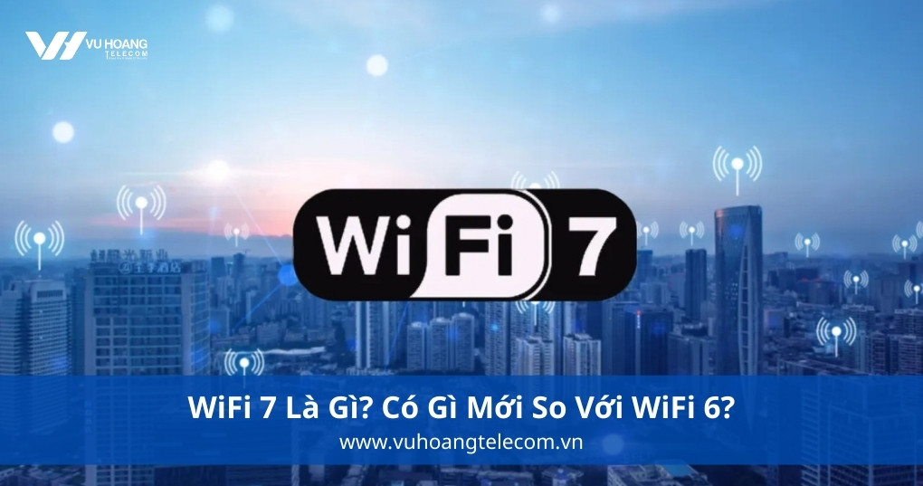 WiFi 7 Là Gì? Có Gì Mới So Với WiFi 6?