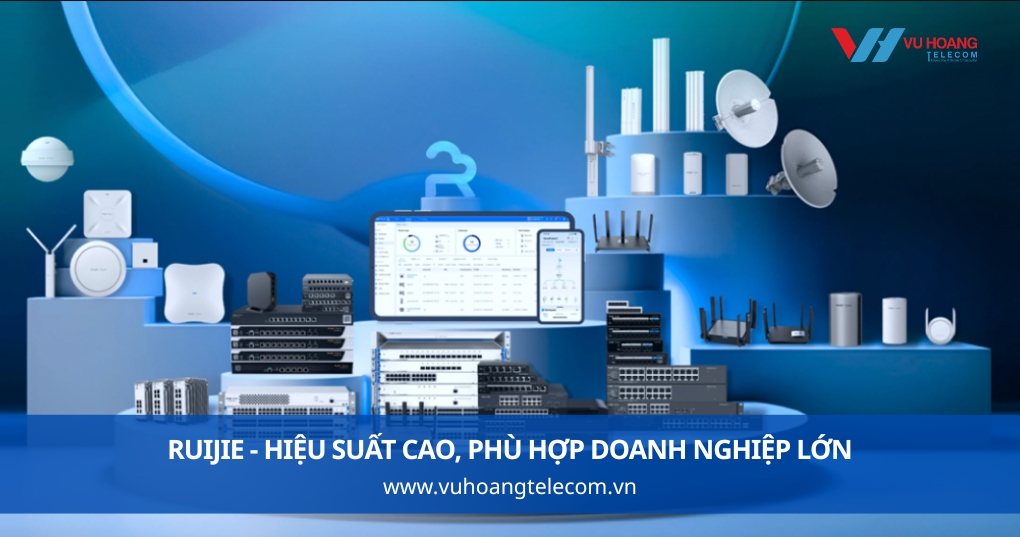 Ruijie - Hiệu Suất Cao, Phù Hợp Doanh Nghiệp Lớn Và Môi Trường Mật Độ Cao