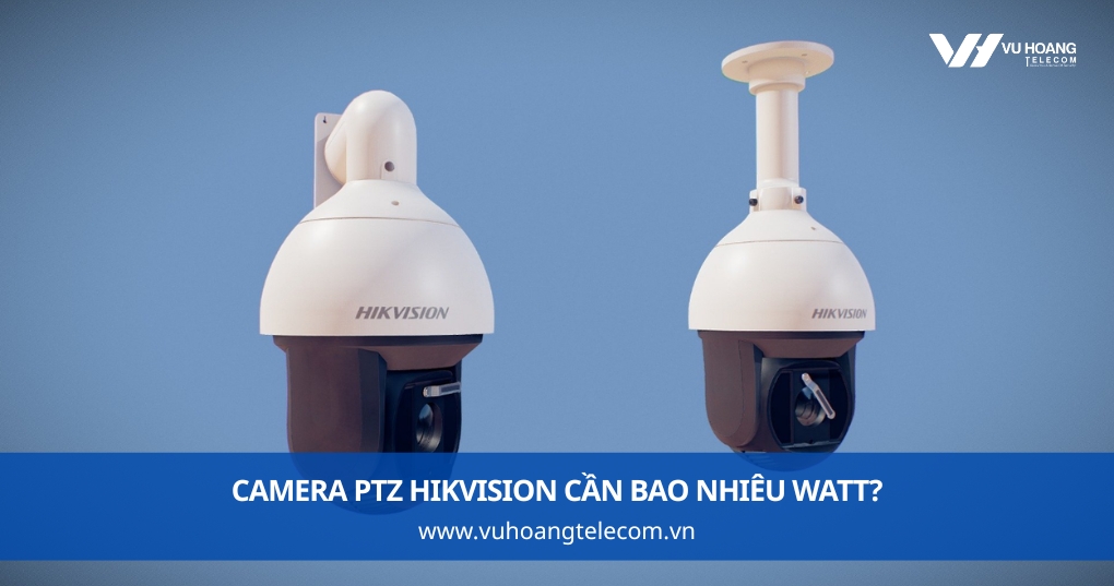 Camera PTZ Hikvision Cần Bao Nhiêu Watt?