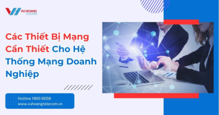 Thiết Bị Mạng Cho Doanh Nghiệp - 6 Loại Không Thể Thiếu