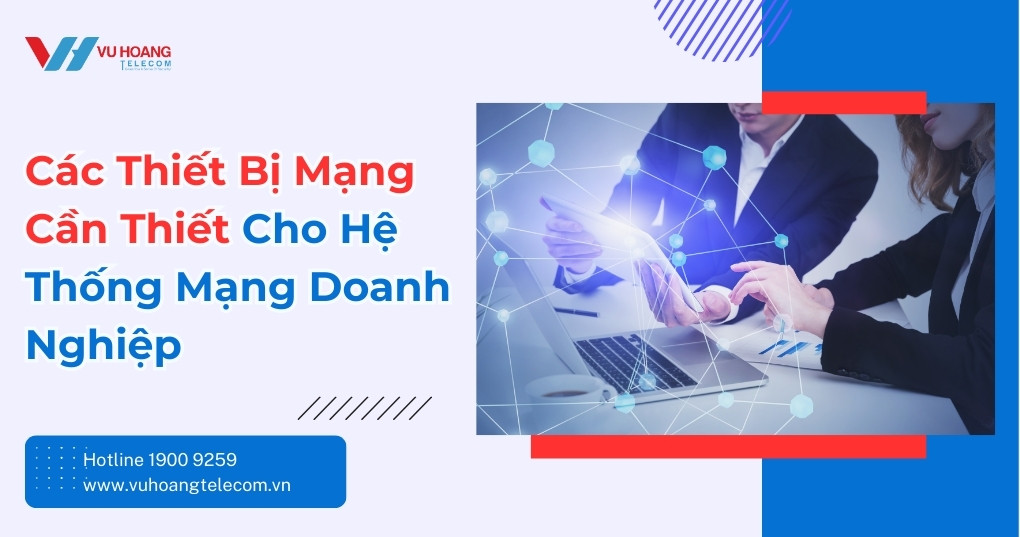 Thiết Bị Mạng Cho Doanh Nghiệp - 6 Loại Không Thể Thiếu